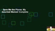 Save Me the Plums: My Gourmet Memoir Complete