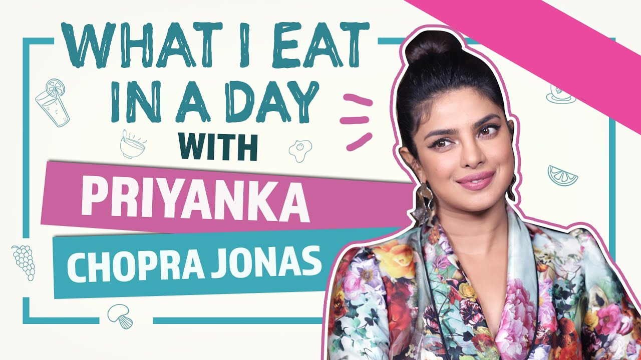 Priyanka Chopra Jonas - What I Eat in a Day