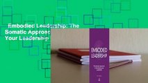 Embodied Leadership: The Somatic Approach to Developing Your Leadership Complete