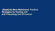 [Read] No More Meltdowns: Positive Strategies for Dealing with and Preventing Out-Of-Control