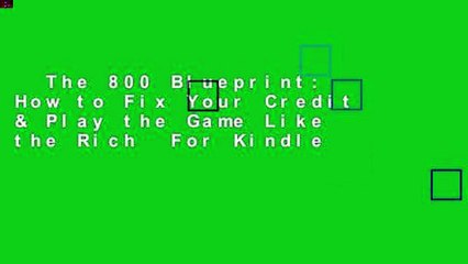 The 800 Blueprint: How to Fix Your Credit & Play the Game Like the Rich  For Kindle