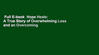 Full E-book  Hope Heals: A True Story of Overwhelming Loss and an Overcoming Love Complete