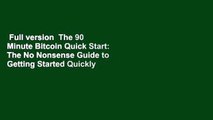 Full version  The 90 Minute Bitcoin Quick Start: The No Nonsense Guide to Getting Started Quickly