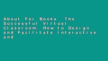 About For Books  The Successful Virtual Classroom: How to Design and Facilitate Interactive and