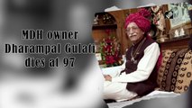MDH owner Dharampal Gulati dies at 97