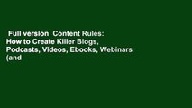 Full version  Content Rules: How to Create Killer Blogs, Podcasts, Videos, Ebooks, Webinars (and