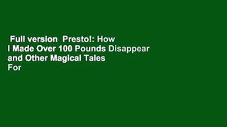 Full version  Presto!: How I Made Over 100 Pounds Disappear and Other Magical Tales  For Kindle