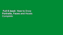 Full E-book  How to Draw Portraits, Faces and Heads Complete
