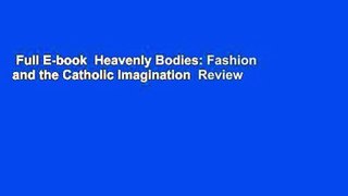 Full E-book  Heavenly Bodies: Fashion and the Catholic Imagination  Review