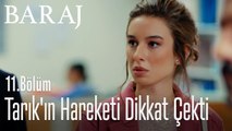 Tarık'ın hareketi dikkat çekti - Baraj 11. Bölüm