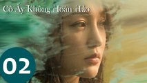 Cô Ấy Không Hoàn Hảo - Tập 02 (Vietsub) - Châu Tấn Chủ Diễn - Phim Tâm Lý Tình Cảm 2020 - WeTV