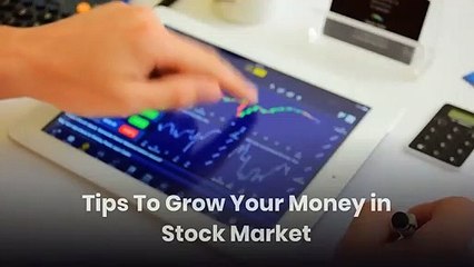 Tips To Grow Your Money in Stock Market
