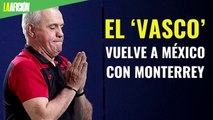 El ‘Vasco’ vuelve a México con Monterrey