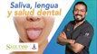 Dr. Salud | Saliva y lengua | Salud 180