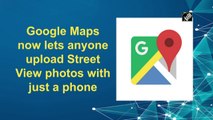 Google Maps now lets anyone upload Street View photos with just a phone