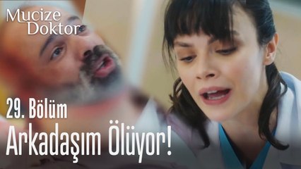 Arkadaşım ölüyor! - Mucize Doktor 29. Bölüm