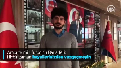 Ampute milli futbolcu Barış Telli: Hiçbir zaman hayallerinizden vazgeçmeyin