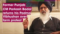 Former Punjab CM Parkash Badal returns his Padma Vibhushan over farmers' protest