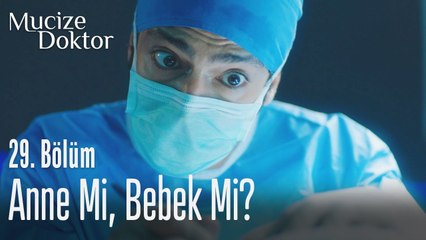 Anne mi, bebek mi (Sen kimi seçerdin) - Mucize Doktor 29. Bölüm