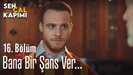 Bana bir şans ver... - Sen Çal Kapımı 16. Bölüm