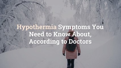 Hypothermia Symptoms You Need to Know About, According to Doctors
