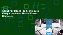 About For Books  40 Techniques Every Counselor Should Know Complete