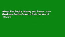 About For Books  Money and Power: How Goldman Sachs Came to Rule the World  Review