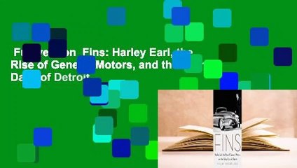 Full version  Fins: Harley Earl, the Rise of General Motors, and the Glory Days of Detroit
