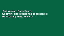 Full version  Doris Kearns Goodwin: The Presidential Biographies: No Ordinary Time, Team of