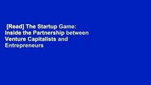 [Read] The Startup Game: Inside the Partnership between Venture Capitalists and Entrepreneurs