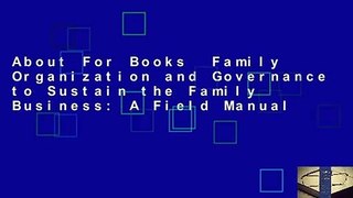 About For Books  Family Organization and Governance to Sustain the Family Business: A Field Manual