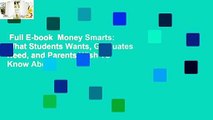 Full E-book  Money Smarts: What Students Wants, Graduates Need, and Parents Wish To Know About