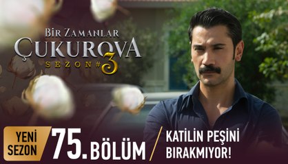 Bir Zamanlar Çukurova 75. Bölüm