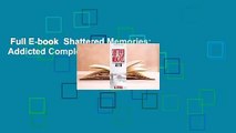 Full E-book  Shattered Memories: Addicted Complete