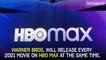 Warner Bros. to Release Every 2021 Movie on HBO Max at Same Time