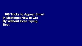 100 Tricks to Appear Smart in Meetings: How to Get By Without Even Trying  Best Sellers Rank : #1