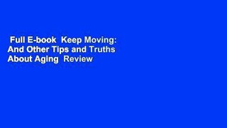 Full E-book  Keep Moving: And Other Tips and Truths About Aging  Review