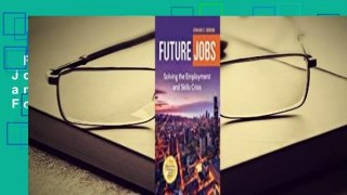 Full version  Future Jobs: Solving the Employment and Skills Crisis  For Kindle