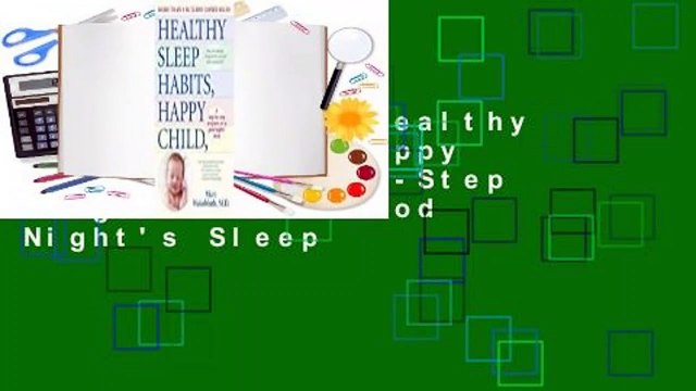 Full version Healthy Sleep Habits, Happy Child: A Step-By-Step Program for a Good Night's Sleep