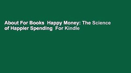 About For Books  Happy Money: The Science of Happier Spending  For Kindle