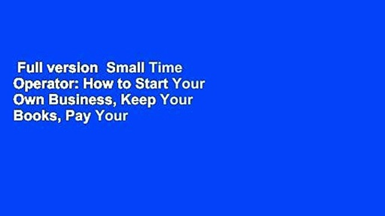 Full version  Small Time Operator: How to Start Your Own Business, Keep Your Books, Pay Your