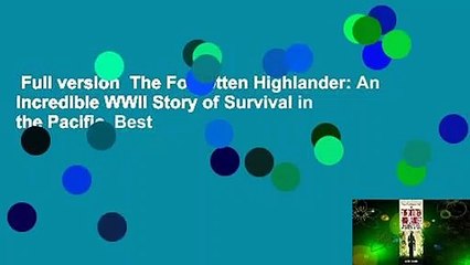 Full version  The Forgotten Highlander: An Incredible WWII Story of Survival in the Pacific  Best
