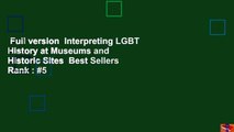 Full version  Interpreting LGBT History at Museums and Historic Sites  Best Sellers Rank : #5