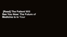 [Read] The Patient Will See You Now: The Future of Medicine is in Your Hands  For Online