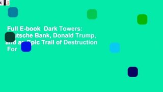 Full E-book  Dark Towers: Deutsche Bank, Donald Trump, and an Epic Trail of Destruction  For