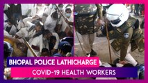 Bhopal Police Lathicharge COVID-19 Health Workers Protesting Against Being Laid Off From Work