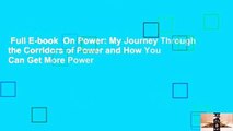 Full E-book  On Power: My Journey Through the Corridors of Power and How You Can Get More Power