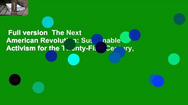 Full version The Next American Revolution: Sustainable Activism for the Twenty-First Century,