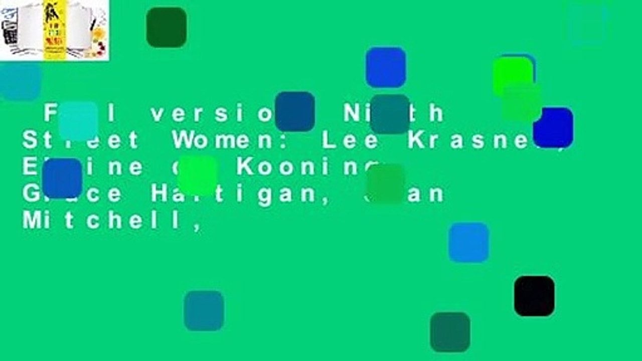 Full version  Ninth Street Women: Lee Krasner, Elaine de Kooning, Grace Hartigan, Joan Mitchell,