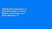 [Read] Arts & Numbers: A Financial Guide for Artists, Writers, Performers, and Other Members of